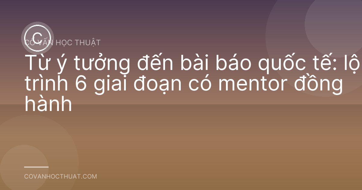 Từ ý tưởng đến bài báo quốc tế: lộ trình 6 giai đoạn có mentor đồng hành
