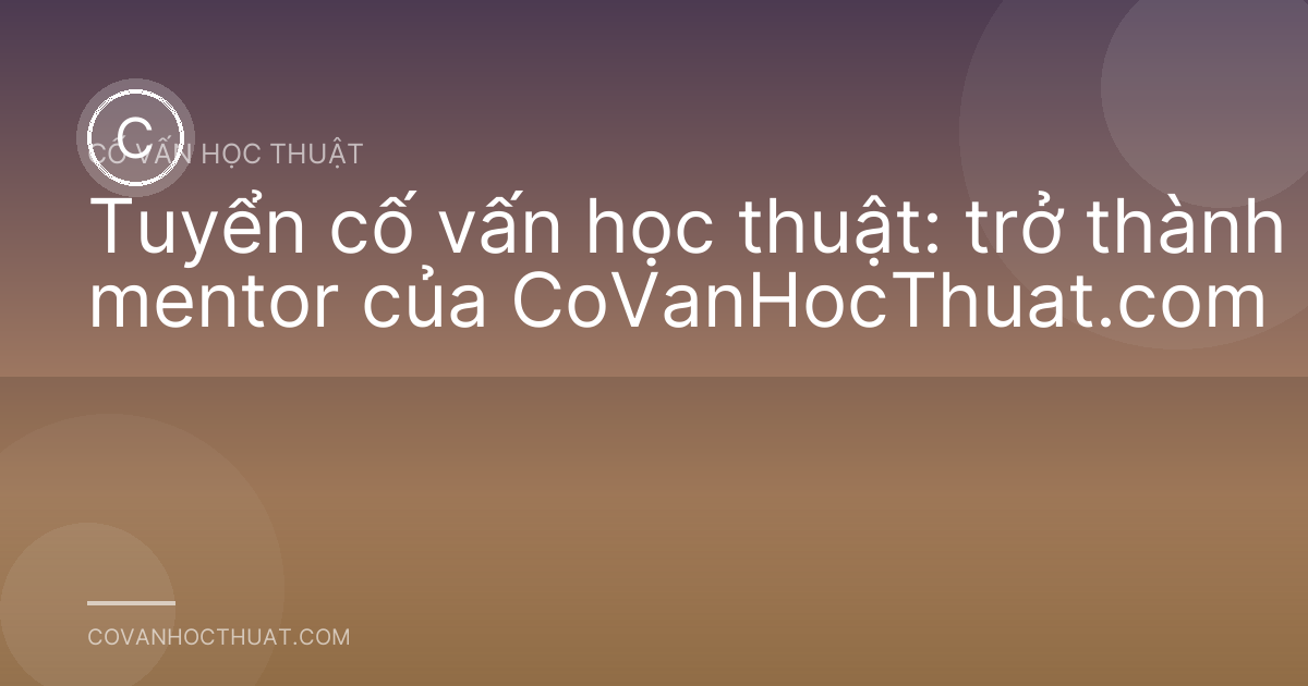 Tuyển cố vấn học thuật: trở thành mentor của CoVanHocThuat.com